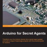 خرید و دانلود نسخه کامل کتاب Arduino for Secret Agents: Transform your tiny Arduino device into a secret agent gadget to build a range of espionage projects with this practical guide for hackers