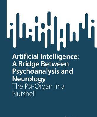 خرید و دانلود نسخه کامل کتاب Artificial Intelligence: A Bridge Between Psychoanalysis and Neurology: The Psi-Organ in a Nutshell
