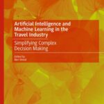 خرید و دانلود نسخه کامل کتاب Artificial Intelligence and Machine Learning in the Travel Industry: Simplifying Complex Decision Making