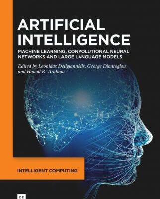 خرید و دانلود نسخه کامل کتاب Artificial Intelligence: Machine Learning, Convolutional Neural Networks and Large Language Models