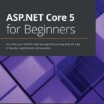 خرید و دانلود نسخه کامل کتاب ASP.NET Core 5 for Beginners: Kick-start your ASP.NET web development journey with the help of step-by-step tutorials and examples