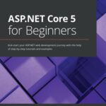 خرید و دانلود نسخه کامل کتاب ASP.NET Core 5 for Beginners: Kick-start your ASP.NET web development journey with the help of step-by-step tutorials and examples