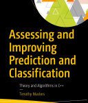 خرید و دانلود نسخه کامل کتاب Assessing and Improving Prediction and Classification: Theory and Algorithms in C++