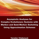 خرید و دانلود نسخه کامل کتاب Asymptotic Analyses for Complex Evolutionary Systems with Markov and Semi-Markov Switching Using Approximation Schemes