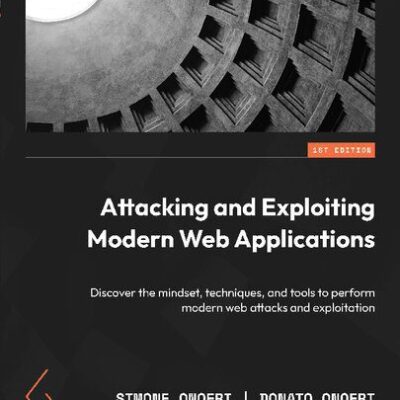 خرید و دانلود نسخه کامل کتاب Attacking and Exploiting Modern Web Applications: Discover the mindset, techniques, and tools to perform modern web attacks.