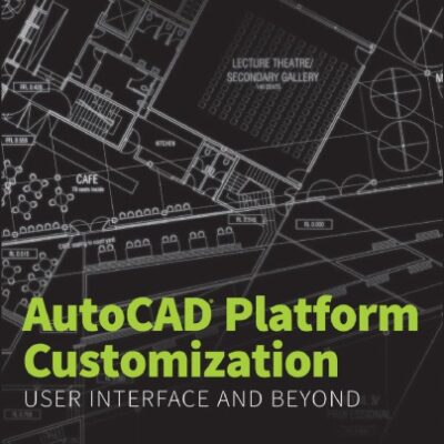 خرید و دانلود نسخه کامل کتاب AutoCAD Platform Customization: User Interface and Beyond