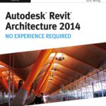 خرید و دانلود نسخه کامل کتاب Autodesk Revit Architecture 2014: No Experience Required Autodesk Official Press