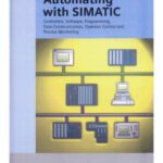 خرید و دانلود نسخه کامل کتاب Automating with SIMATIC: integrated automation with SIMATIC S7-300/400: controllers, software, programming, data communication, operator control and process monitoring