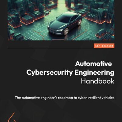 خرید و دانلود نسخه کامل کتاب Automotive Cybersecurity Engineering Handbook: The automotive engineer’s roadmap to cyber-resilient vehicles