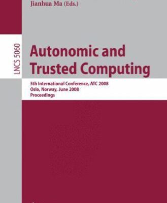 خرید و دانلود نسخه کامل کتاب Autonomic and Trusted Computing: 5th International Conference, ATC 2008, Oslo, Norway, June 23-25, 2008 Proceedings