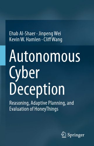 خرید و دانلود نسخه کامل کتاب Autonomous Cyber Deception: Reasoning, Adaptive Planning, and Evaluation of HoneyThings_686822a596eb2.jpeg خرید و دانلود نسخه کامل کتاب Autonomous Cyber Deception: Reasoning, Adaptive Planning, and Evaluation of HoneyThings
