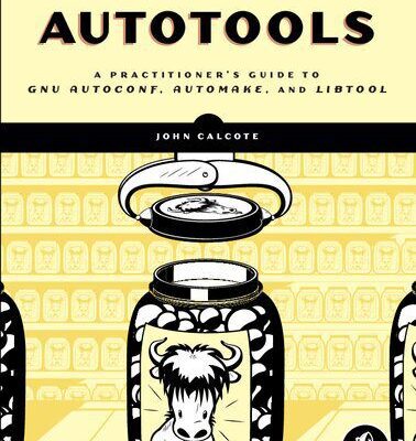 خرید و دانلود نسخه کامل کتاب Autotools: A Practitioner’s Guide to GNU Autoconf, Automake, and Libtool