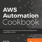 خرید و دانلود نسخه کامل کتاب AWS Automation Cookbook: Continuous Integration and Continuous Deployment using AWS services