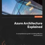 خرید و دانلود نسخه کامل کتاب Azure Architecture Explained: A comprehensive guide to building effective cloud solutions