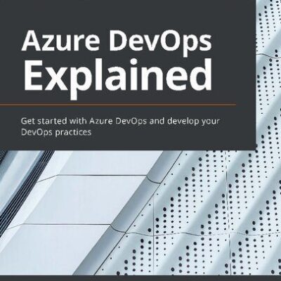 خرید و دانلود نسخه کامل کتاب Azure DevOps Explained: Get started with Azure DevOps and develop your DevOps practices