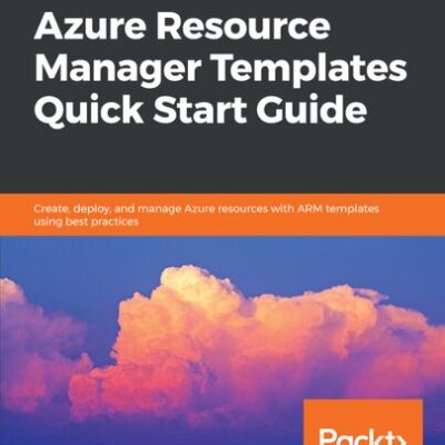 خرید و دانلود نسخه کامل کتاب Azure Resource Manager Templates Quick Start Guide: Create, deploy, and manage Azure resources with ARM templates using best practices