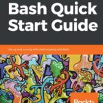 خرید و دانلود نسخه کامل کتاب Bash Quick Start Guide Get Up and Running with Shell Scripting with Bash