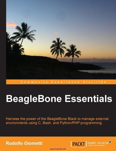 خرید و دانلود نسخه کامل کتاب BeagleBone Essentials: Harness the power of the BeagleBone Black to manage external environments using C, Bash, and Python/PHP programming_6873fa4232c4c.jpeg خرید و دانلود نسخه کامل کتاب BeagleBone Essentials: Harness the power of the BeagleBone Black to manage external environments using C, Bash, and Python/PHP programming