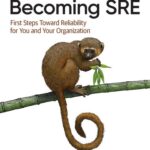 خرید و دانلود نسخه کامل کتاب Becoming Sre: First Steps Toward Reliability for You and Your Organization