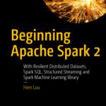 خرید و دانلود نسخه کامل کتاب Beginning Apache Spark 2: With Resilient Distributed Datasets, Spark SQL, Structured Streaming and Spark Machine Learning library