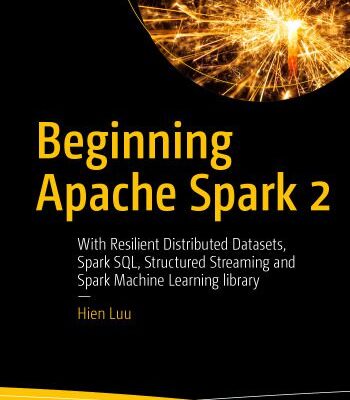 خرید و دانلود نسخه کامل کتاب Beginning Apache Spark 2: With Resilient Distributed Datasets, Spark SQL, Structured Streaming and Spark Machine Learning library