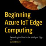 خرید و دانلود نسخه کامل کتاب Beginning Azure IoT Edge Computing: Extending the Cloud to the Intelligent Edge