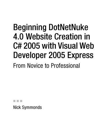 خرید و دانلود نسخه کامل کتاب Beginning DotNetNuke 4.0 Website Creation in C# 2005 with Visual Web Developer 2005 Express: From Novice to Professional