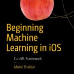 خرید و دانلود نسخه کامل کتاب Beginning Machine Learning in iOS: CoreML Framework