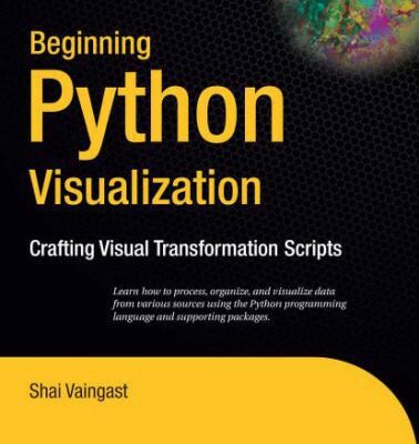 خرید و دانلود نسخه کامل کتاب Beginning Python visualization: crafting visual transformation scripts