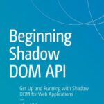 خرید و دانلود نسخه کامل کتاب Beginning Shadow DOM API: Get Up and Running with Shadow DOM for Web Applications
