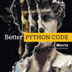 خرید و دانلود نسخه کامل کتاب Better Python Code: A Guide for Aspiring Experts