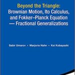 خرید و دانلود نسخه کامل کتاب Beyond the Triangle:  Brownian Motion, Ito Calculus, and Fokker-Planck Equation - Fractional Generalizations