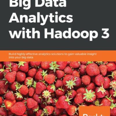 خرید و دانلود نسخه کامل کتاب Big Data Analytics with Hadoop 3: Build highly effective analytics solutions to gain valuable insight into your big data
