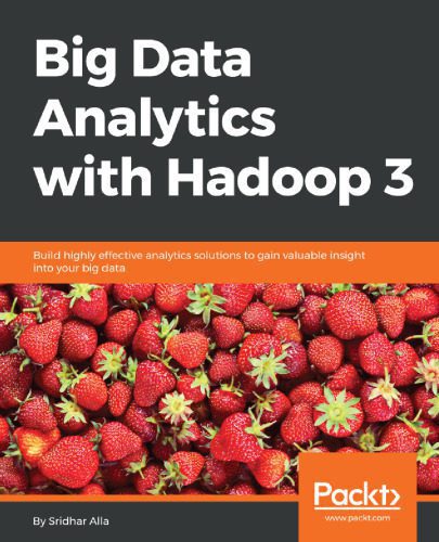 خرید و دانلود نسخه کامل کتاب Big Data Analytics with Hadoop 3: Build highly effective analytics solutions to gain valuable insight into your big data_686704edbc57e.jpeg خرید و دانلود نسخه کامل کتاب Big Data Analytics with Hadoop 3: Build highly effective analytics solutions to gain valuable insight into your big data