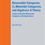 خرید و دانلود نسخه کامل کتاب Bimonoidal Categories, En-Monoidal Categories, and Algebraic K-Theory, Volume II: Braided Bimonoidal Categories with Applications