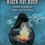 خرید و دانلود نسخه کامل کتاب Black Hat Bash: Creative Scripting for Hackers and Pentesters