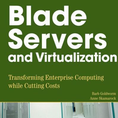 خرید و دانلود نسخه کامل کتاب Blade Servers and Virtualization: Transforming Enterprise Computing While Cutting Costs