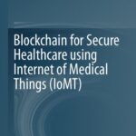 خرید و دانلود نسخه کامل کتاب Blockchain for Secure Healthcare Using Internet of Medical Things (IoMT)