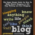 خرید و دانلود نسخه کامل کتاب Blogging: The Super Simple Guide On How To Make Money Blogging in 2016 – Stop Working and Start Blogging