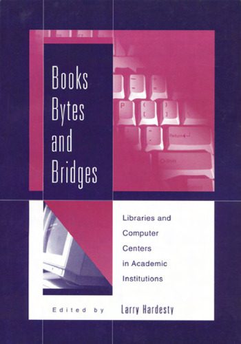 خرید و دانلود نسخه کامل کتاب Books, Bytes, and Bridges: Libraries and Computer Centers in Academic Institutions_6863b34a56650.jpeg خرید و دانلود نسخه کامل کتاب Books, Bytes, and Bridges: Libraries and Computer Centers in Academic Institutions
