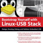 خرید و دانلود نسخه کامل کتاب Bootstrap Yourself with Linux-USB Stack: Design, Develop, Debug, and Validate Embedded USB Systems