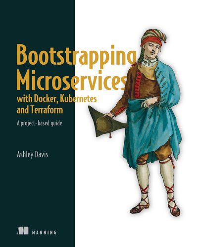 خرید و دانلود نسخه کامل کتاب Bootstrapping Microservices with Docker, Kubernetes, and Terraform: A project-based guide_6885c86658968.jpeg خرید و دانلود نسخه کامل کتاب Bootstrapping Microservices with Docker, Kubernetes, and Terraform: A project-based guide
