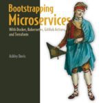 خرید و دانلود نسخه کامل کتاب Bootstrapping Microservices: With Docker, Kubernetes, GitHub Actions, and Terraform