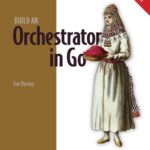 خرید و دانلود نسخه کامل کتاب Build an Orchestrator in Go (From Scratch) (Final Release)