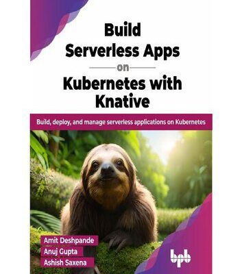 خرید و دانلود نسخه کامل کتاب Build Serverless Apps on Kubernetes with Knative: Build, deploy, and manage serverless applications on Kubernetes