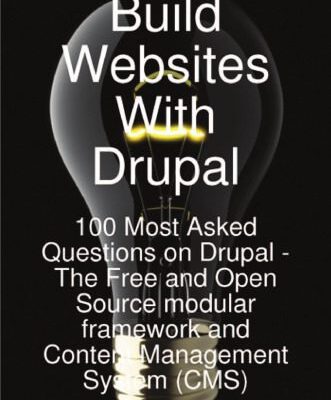 خرید و دانلود نسخه کامل کتاب Build Websites With Drupal, 100 Most Asked Questions on Drupal – The Free and Open Source modular framework and Content Management System (CMS)