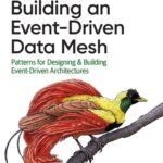 خرید و دانلود نسخه کامل کتاب Building an Event-Driven Data Mesh: Patterns for Designing & Building Event-Driven Architectures