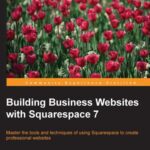 خرید و دانلود نسخه کامل کتاب Building Business Websites for Squarespace 7
