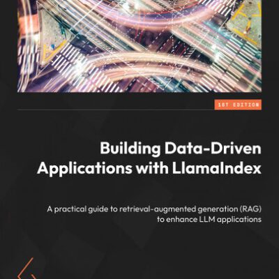 خرید و دانلود نسخه کامل کتاب Building Data-Driven Applications with LlamaIndex, 1st Edition