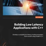 خرید و دانلود نسخه کامل کتاب Building Low Latency Applications with C++: Develop a complete low latency trading ecosystem from scratch using modern C++